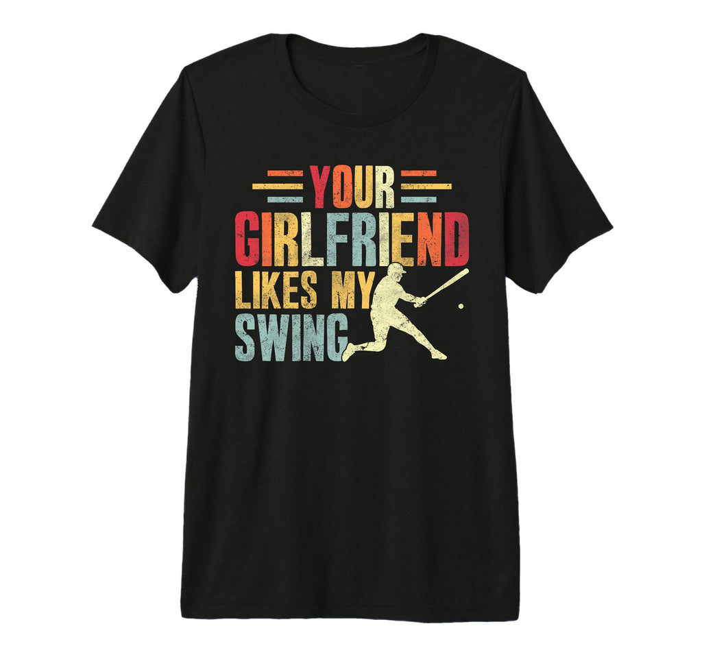 Your Girlfriend Likes My Swing Baseball T-Shirt - Graphic Print for Adults - T-Shirt, Sweatshirt, Hoodie