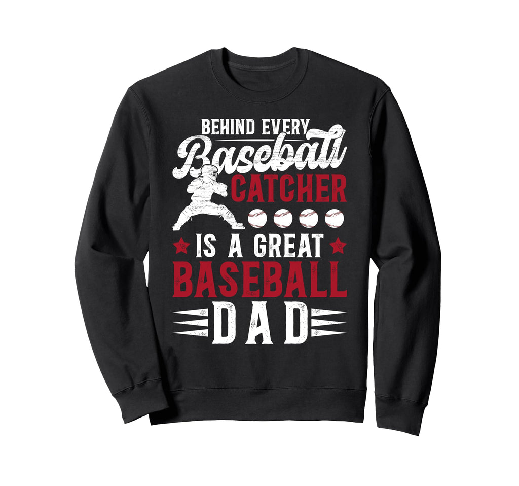 Great Baseball Catcher Dad Sweatshirt - Fun Novelty Design Men Women - T-Shirt, Sweatshirt, Hoodie