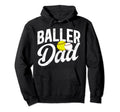 Baller Dad Softball Baseball Dad Hoodie - Casual Everyday Wear Unisex - T-Shirt, Sweatshirt, Hoodie