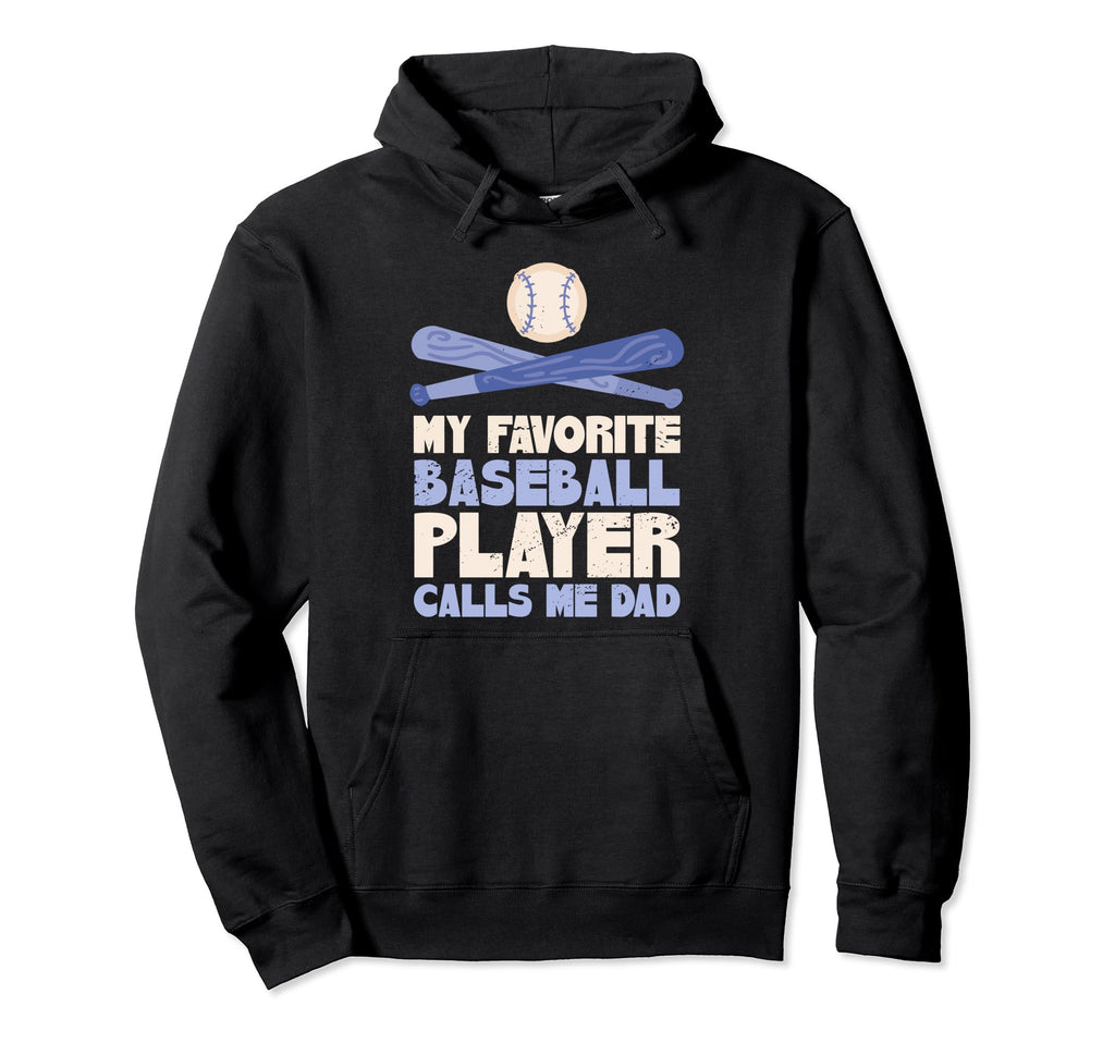 My Favorite Baseball Player Calls Me Dad Hoodie - Fun Novelty Design Unisex - T-Shirt, Sweatshirt, Hoodie
