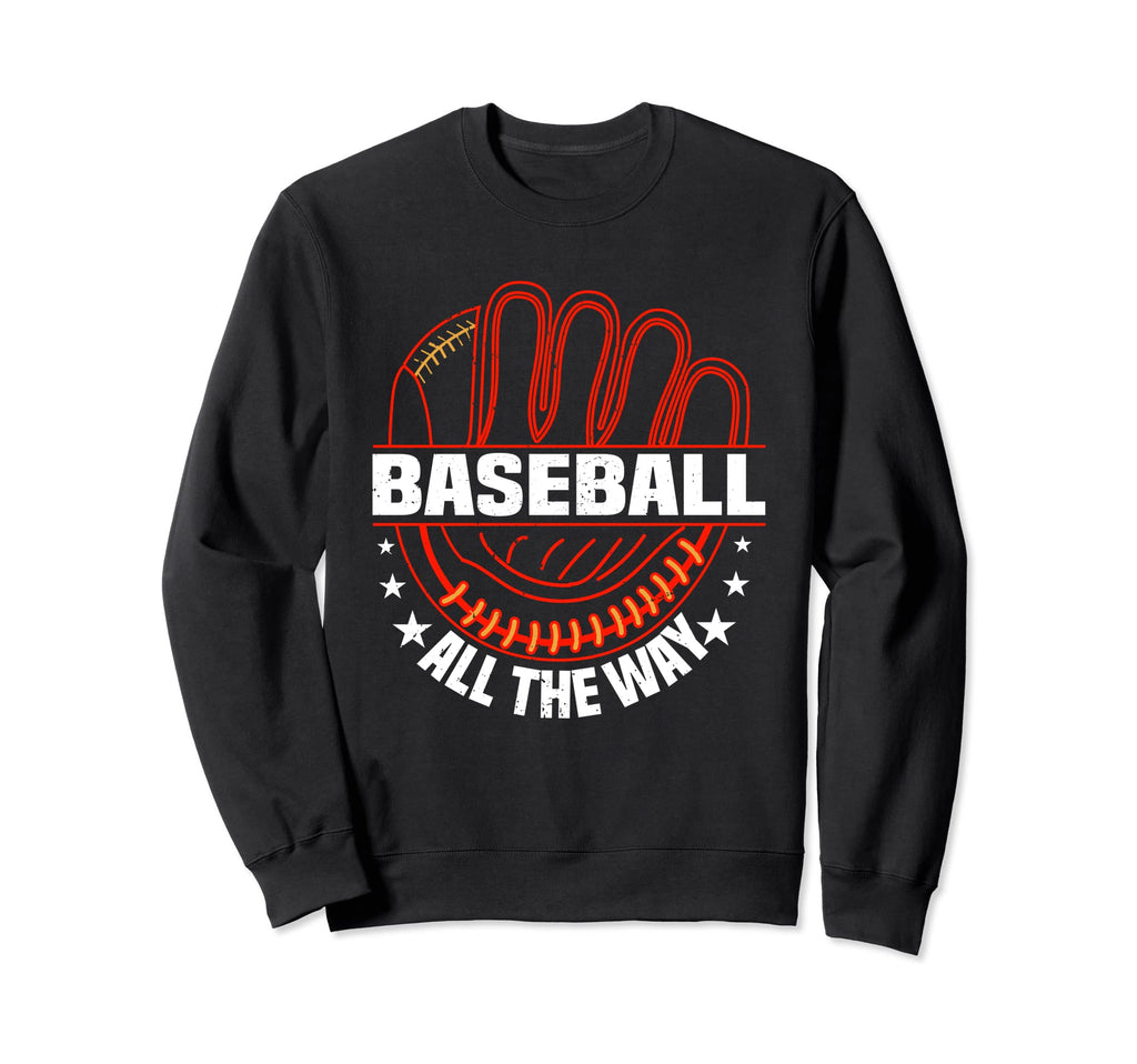 Baseball All Way Baseball Player Sweatshirt - Unique Graphic Men Women - T-Shirt, Sweatshirt, Hoodie
