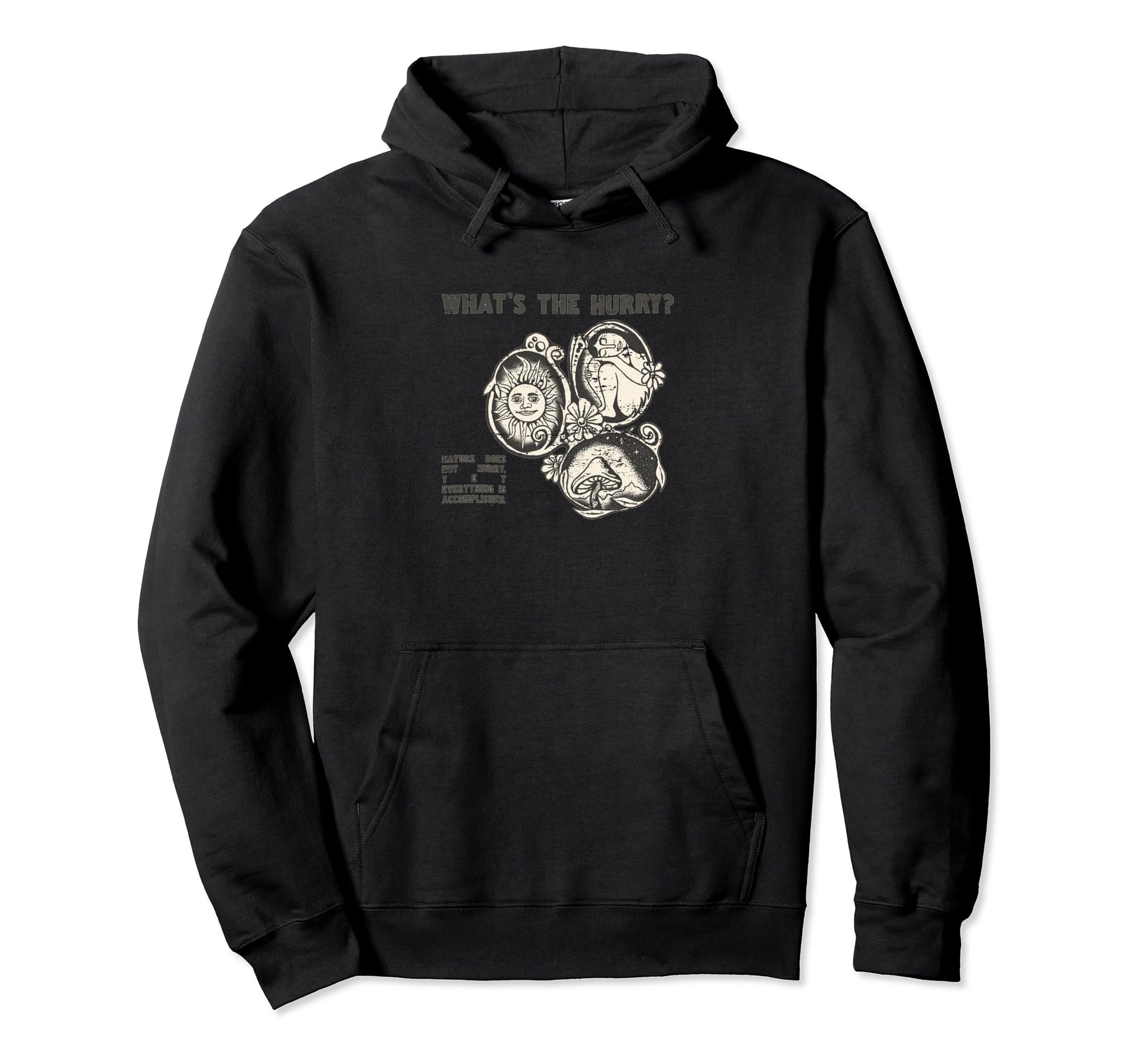 Whats Hurry Nature Does Not Hurry Hoodie - Novelty Apparel Unisex - T-Shirt, Sweatshirt, Hoodie