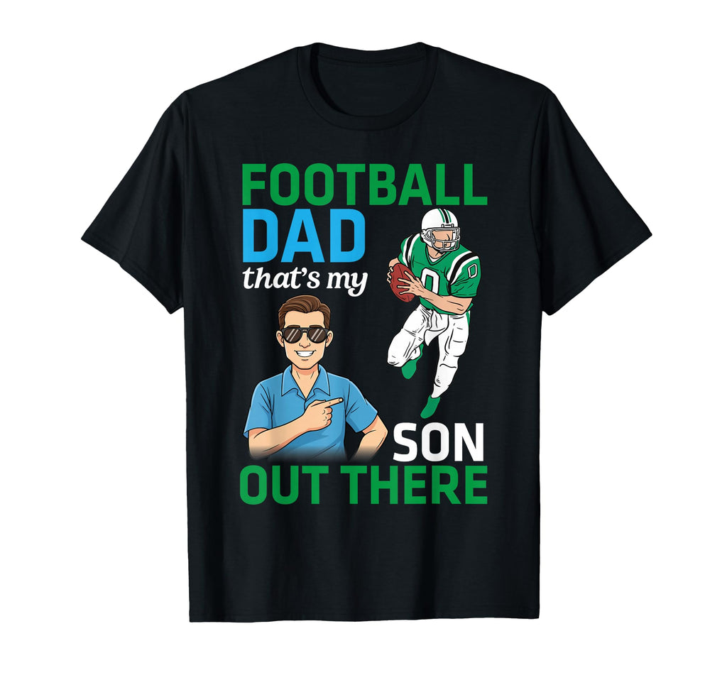 Football Dad Thats My Son Out There T-Shirt - Custom Art Print Men Women - T-Shirt, Sweatshirt, Hoodie