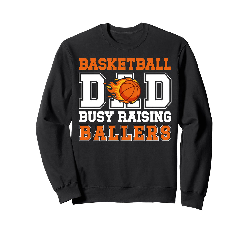 Basketball Dad Busy Raising Ballers Sweatshirt - Streetwear Style Unisex - T-Shirt, Sweatshirt, Hoodie