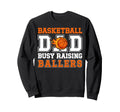 Basketball Dad Busy Raising Ballers Sweatshirt - Streetwear Style Unisex - T-Shirt, Sweatshirt, Hoodie