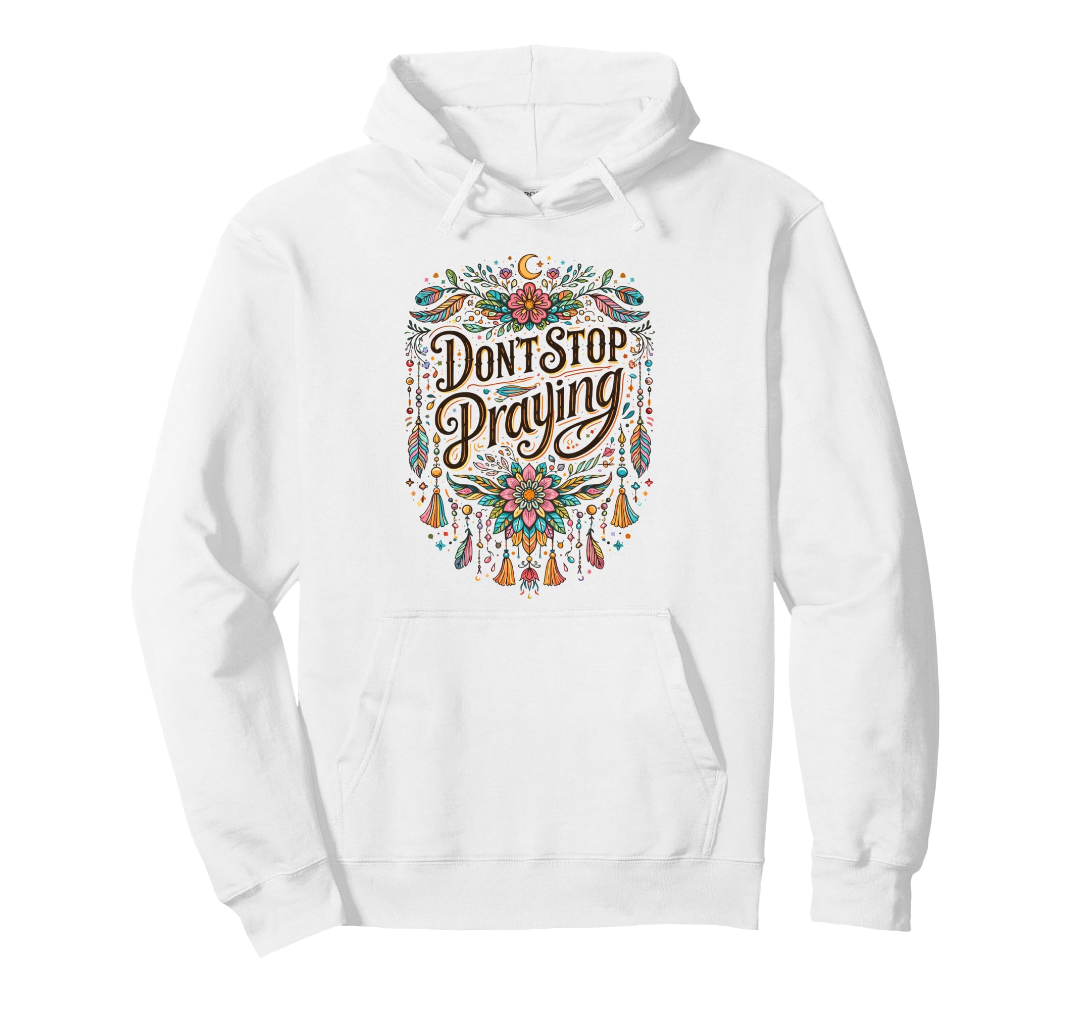 Dont Stop Praying Boho Christian Hoodie - Streetwear Style Men Women - T-Shirt, Sweatshirt, Hoodie
