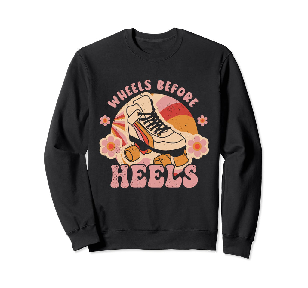 Roller Skating Wheels Before Heels Sweatshirt - Trendy Graphic Unisex - T-Shirt, Sweatshirt, Hoodie