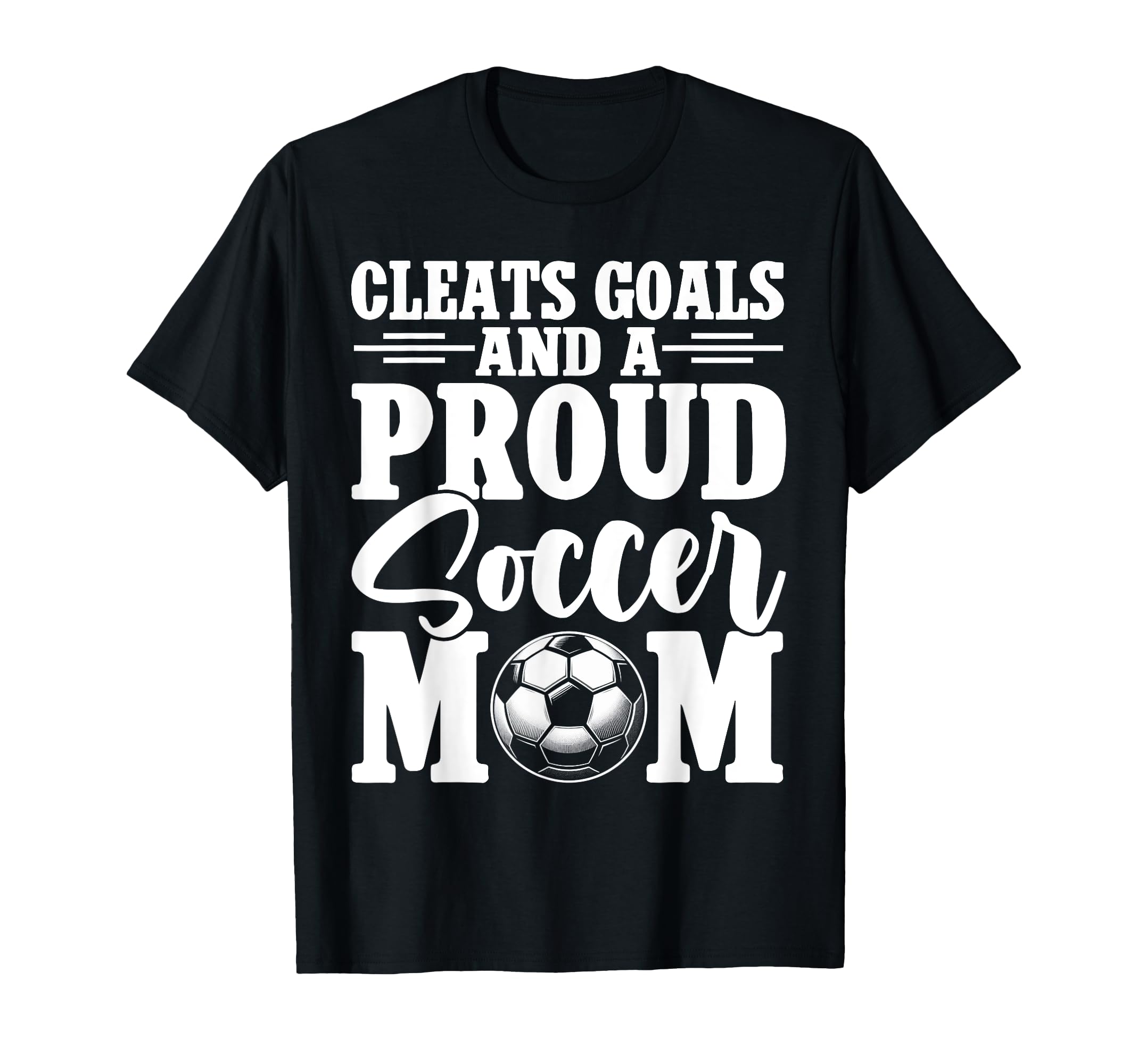 Cleats Goals And Proud Soccer Mom Game T-Shirt - Trendy Graphic Men Women - T-Shirt, Sweatshirt, Hoodie