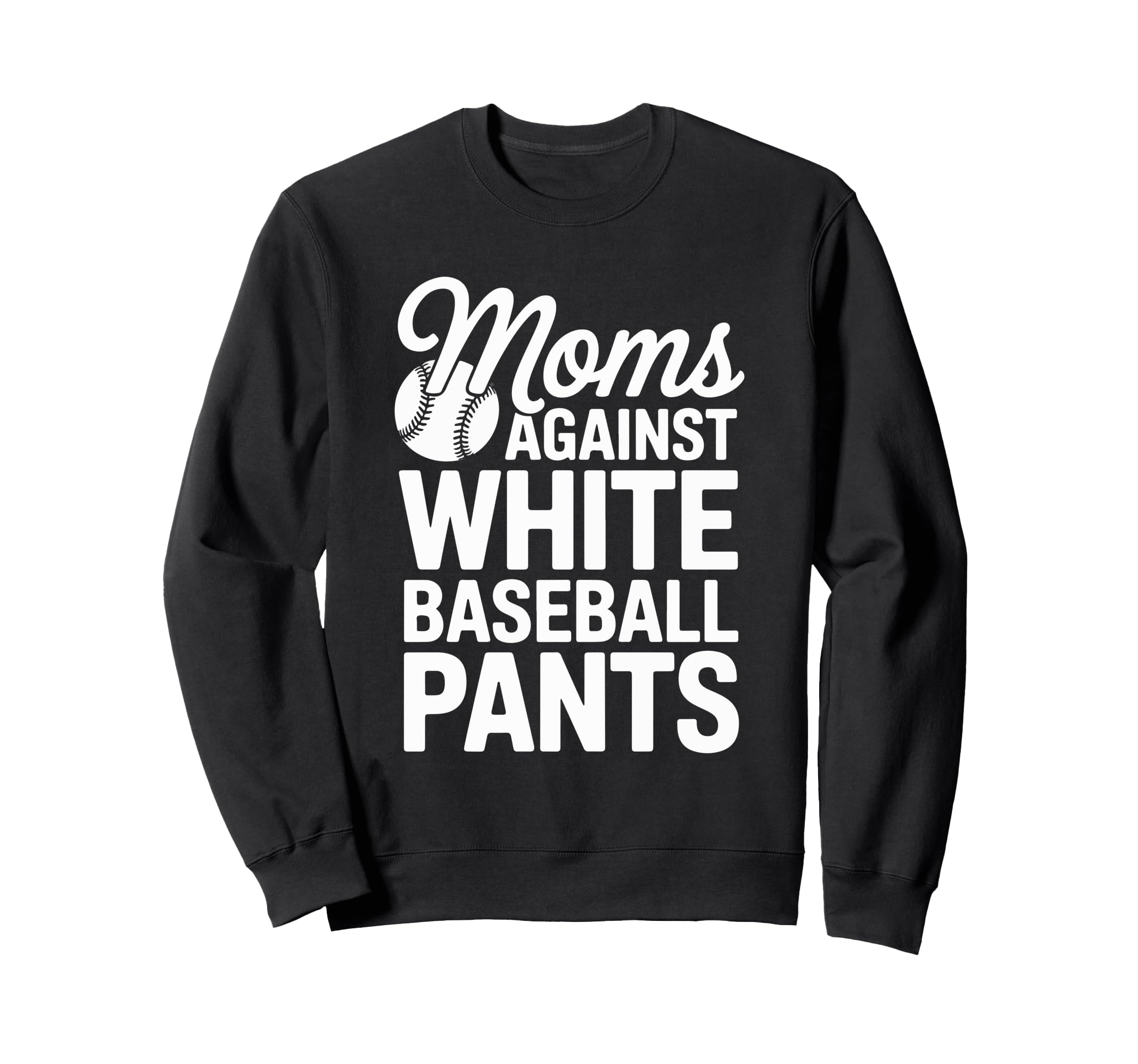 Moms Against White Baseball Pants Sweatshirt - Graphic Print Unisex - T-Shirt, Sweatshirt, Hoodie