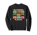 Old School Playlist Cassette Sweatshirt - Fun Novelty Design Men Women - T-Shirt, Sweatshirt, Hoodie