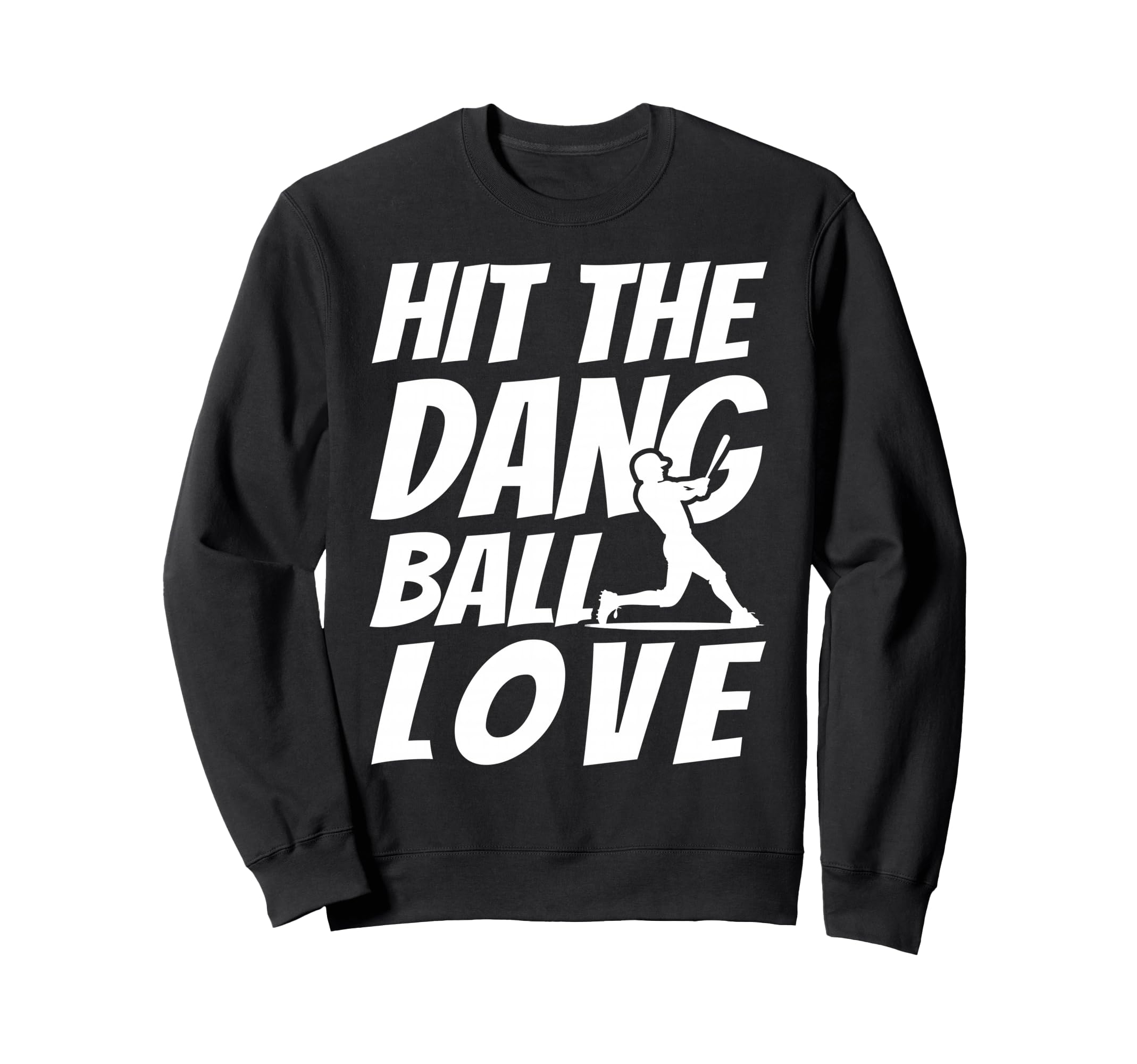 Hit Dang Ball Love Sarcastic Funny Sweatshirt - Unique Graphic Unisex - T-Shirt, Sweatshirt, Hoodie
