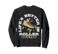Lifes Better Roller Skates Vibe Sweatshirt - Graphic Print Unisex - T-Shirt, Sweatshirt, Hoodie