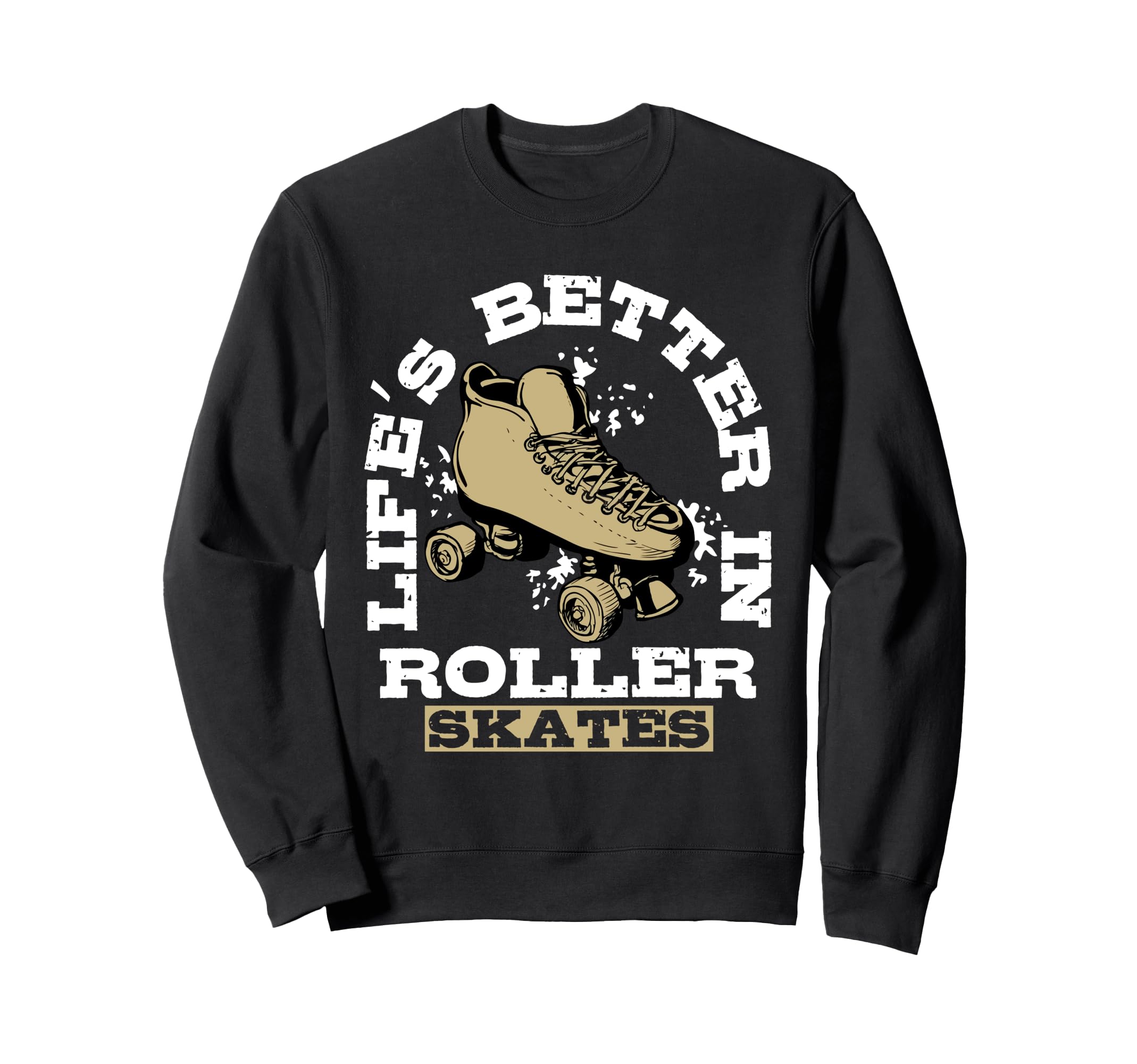 Lifes Better Roller Skates Vibe Sweatshirt - Graphic Print Unisex - T-Shirt, Sweatshirt, Hoodie