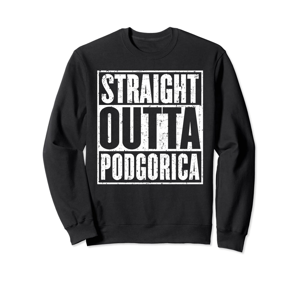 Straight Outta Podgorica Distressed Sweatshirt - Novelty Apparel Unisex - T-Shirt, Sweatshirt, Hoodie
