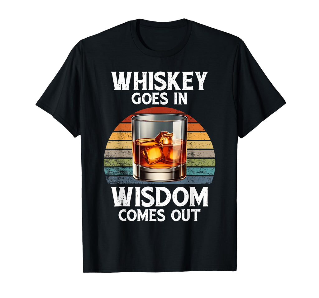 Funny Whiskey Goes Wisdom Comes Out T-Shirt - Minimalist Print Men Women - T-Shirt, Sweatshirt, Hoodie