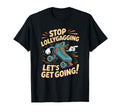 Stop Lollygagging Roller Skate T-Shirt - Fun Novelty Design Men Women - T-Shirt, Sweatshirt, Hoodie