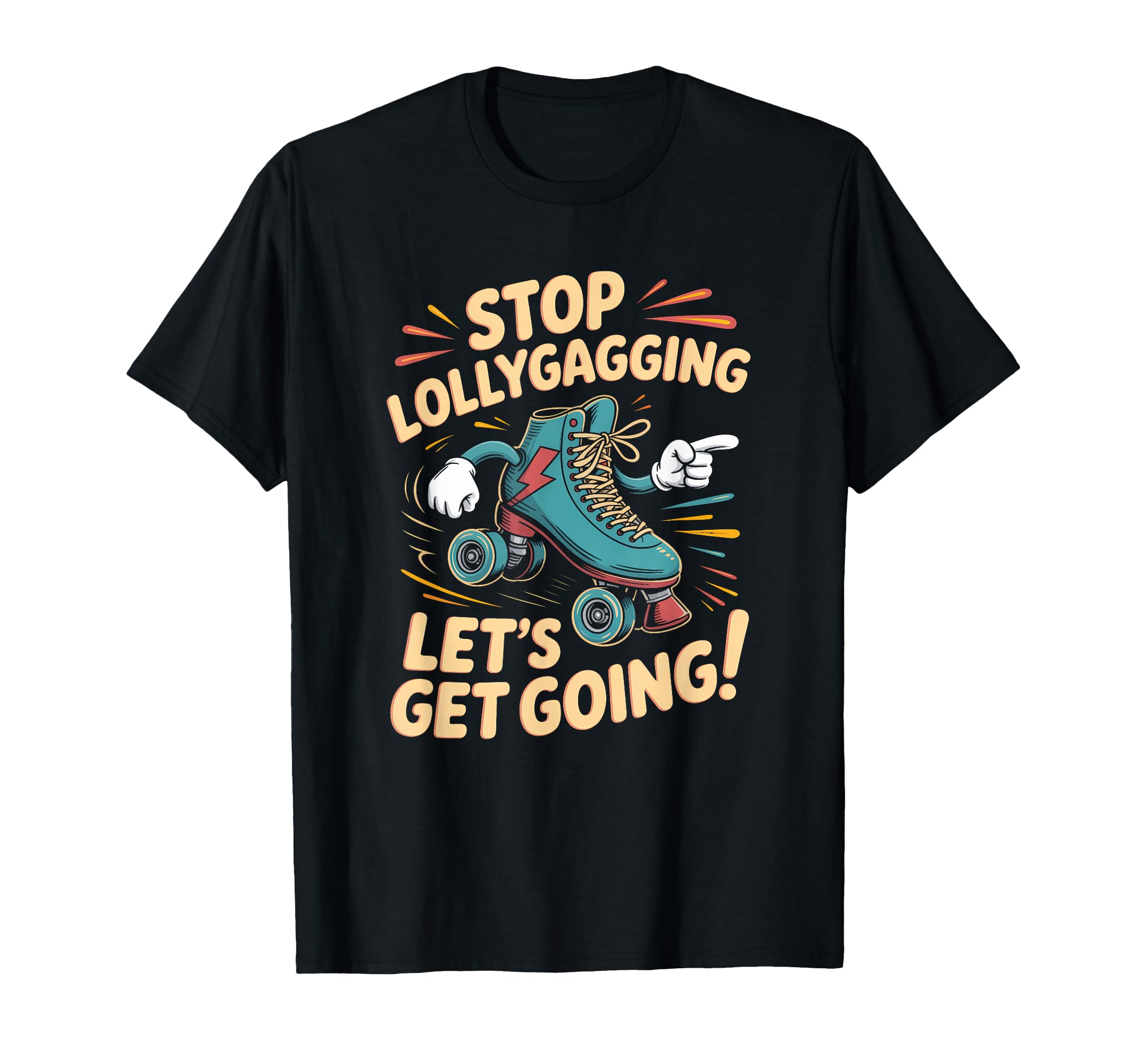Stop Lollygagging Roller Skate T-Shirt - Fun Novelty Design Men Women - T-Shirt, Sweatshirt, Hoodie