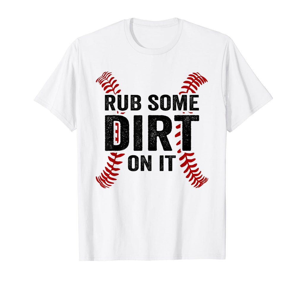 Funny Baseball Rub Some Dirt It Mom T-Shirt - Unique Graphic for Adults - T-Shirt, Sweatshirt, Hoodie