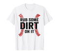 Funny Baseball Rub Some Dirt It Mom T-Shirt - Unique Graphic for Adults - T-Shirt, Sweatshirt, Hoodie