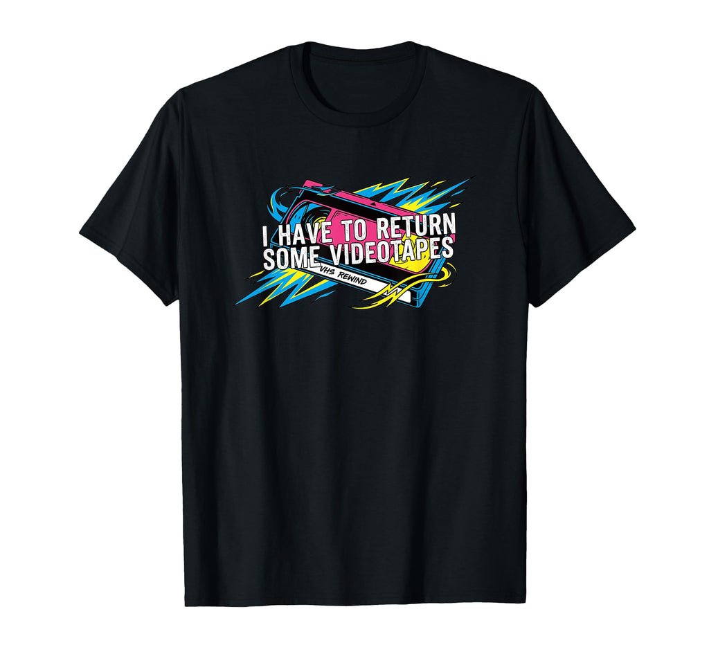 I Have To Return Some Videotapes Vhs T-Shirt - Unique Graphic Unisex - T-Shirt, Sweatshirt, Hoodie