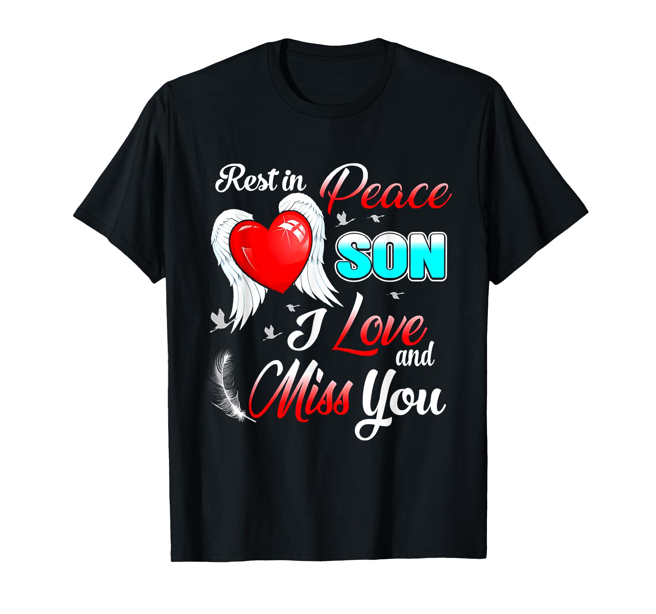Rest Peace Son I Love And Miss You T-Shirt - Unique Graphic Men Women - T-Shirt, Sweatshirt, Hoodie