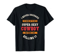 Super Sexy Cowboy Cowboy T-Shirt - Fun Novelty Design Unisex - T-Shirt, Sweatshirt, Hoodie