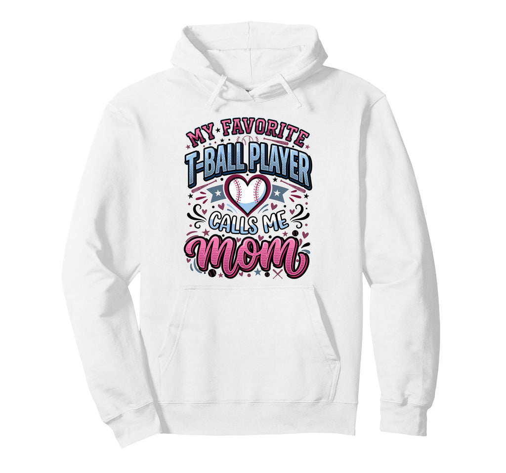 Favorite T Ball Player Calls Me Mom Hoodie - Streetwear Style for Adults - T-Shirt, Sweatshirt, Hoodie