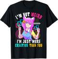 I'm Not Weird Just More Creative Than You - Adult & Kids T-Shirts, Sweatshirts & Hoodies apparel design preview 1