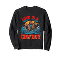 Love Is Cowboy Cowboy Sweatshirt - Casual Everyday Wear Men Women - T-Shirt, Sweatshirt, Hoodie