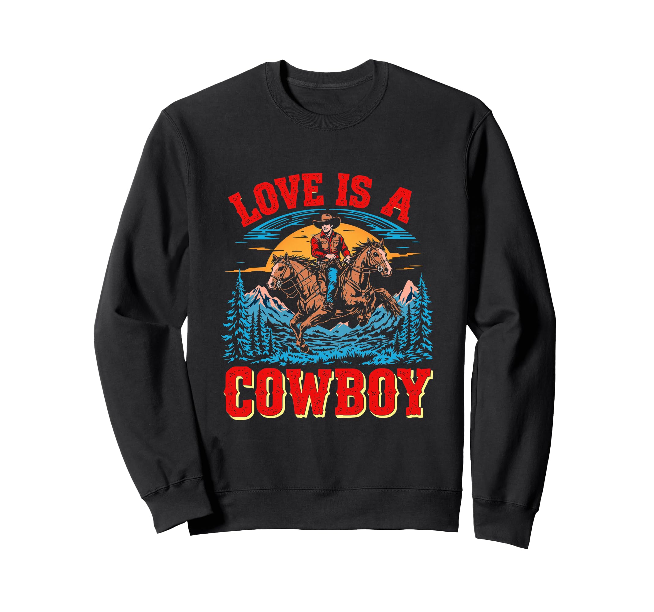 Love Is Cowboy Cowboy Sweatshirt - Casual Everyday Wear Men Women - T-Shirt, Sweatshirt, Hoodie