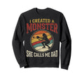 I Created Monster She Call Me Dad Sweatshirt - Aesthetic Graphic Unisex - T-Shirt, Sweatshirt, Hoodie