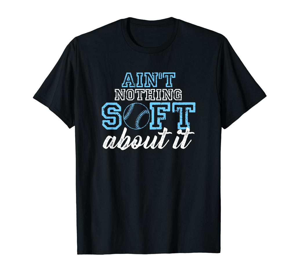 Aint Nothing Soft About It Funny T-Shirt - Graphic Print Men Women - T-Shirt, Sweatshirt, Hoodie