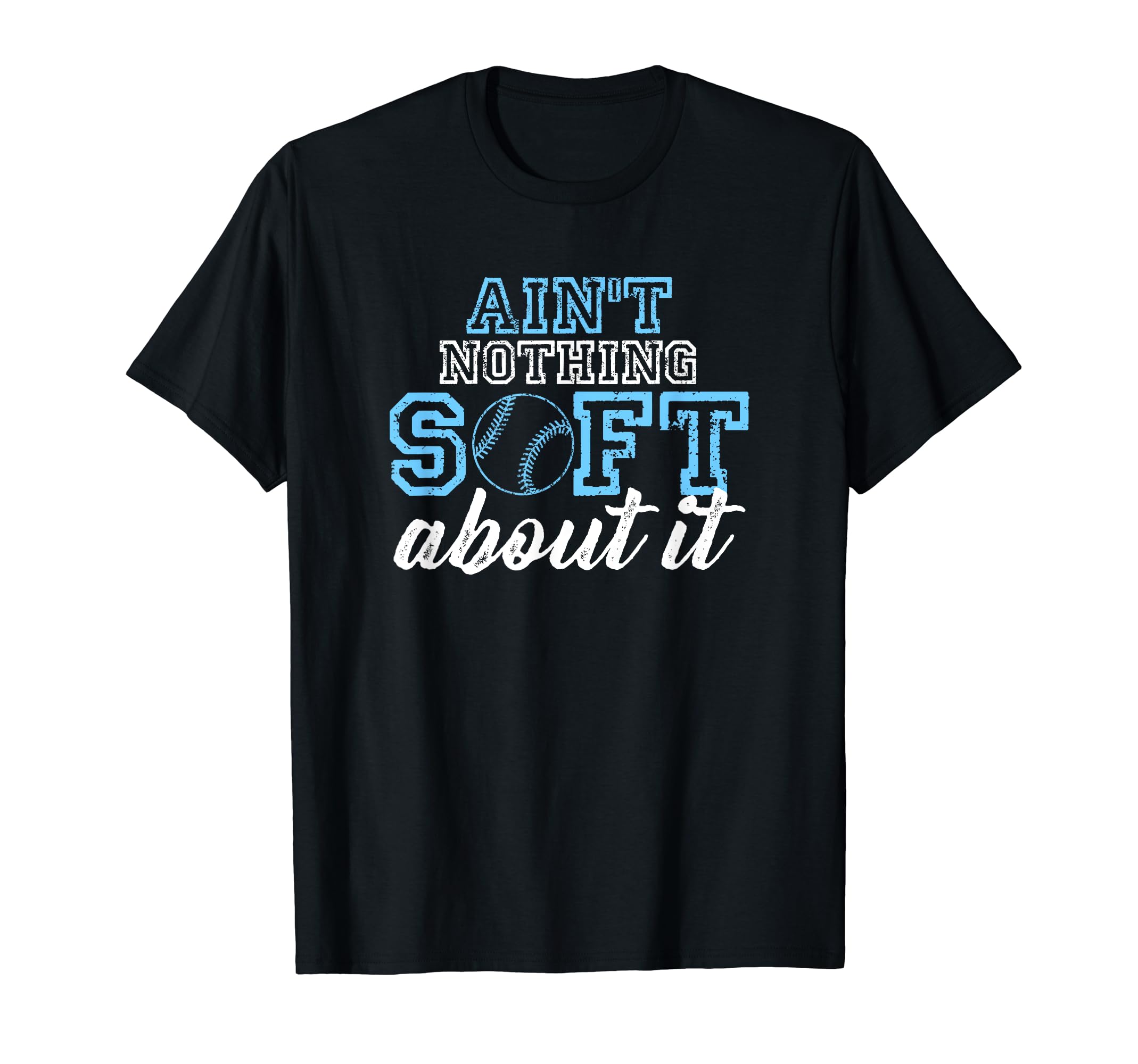 Aint Nothing Soft About It Funny T-Shirt - Graphic Print Men Women - T-Shirt, Sweatshirt, Hoodie
