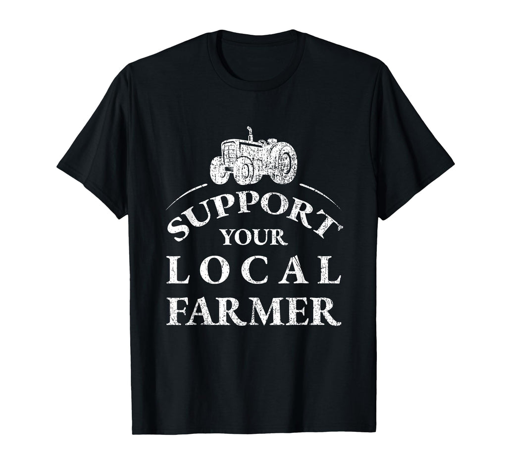 Support Your Local Farmer Distressed T-Shirt - Streetwear Style Men Women - T-Shirt, Sweatshirt, Hoodie