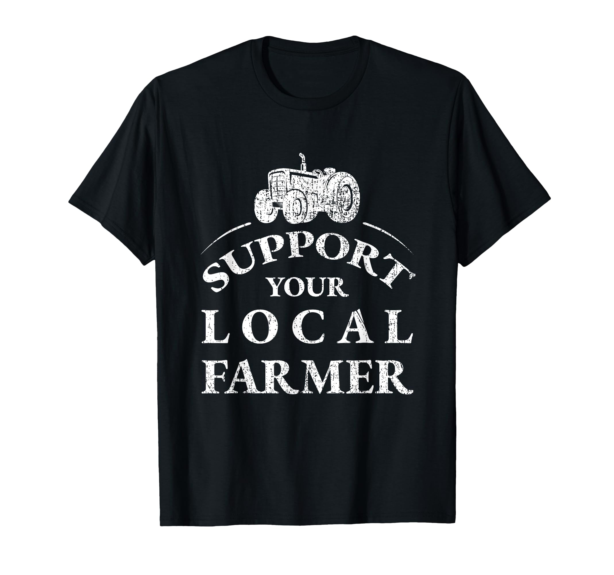 Support Your Local Farmer Distressed T-Shirt - Streetwear Style Men Women - T-Shirt, Sweatshirt, Hoodie