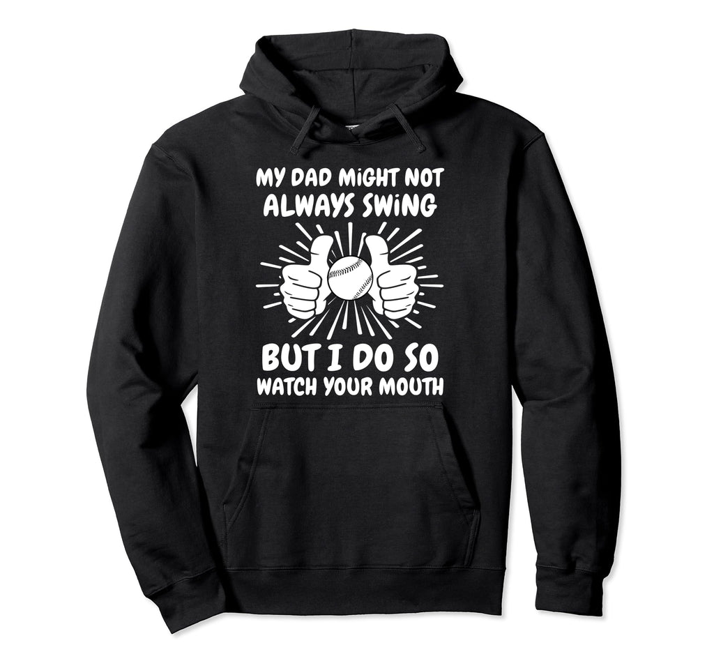 My Dad Might Not Always Swing But I Hoodie - Casual Everyday Wear Unisex - T-Shirt, Sweatshirt, Hoodie
