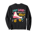 Roller Skating Roller Skate Why Sweatshirt - Fun Novelty Design Unisex - T-Shirt, Sweatshirt, Hoodie