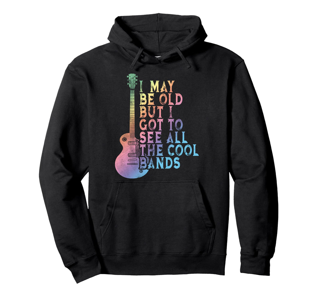 I May Be Old But I Got To See All Hoodie - Casual Everyday Wear Unisex - T-Shirt, Sweatshirt, Hoodie