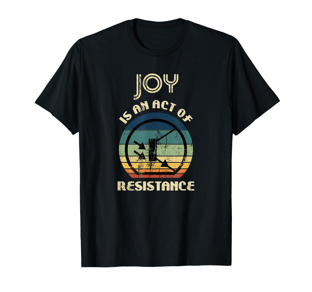 Distressed Joy Is Act Resistance T-Shirt - Casual Everyday Wear Men Women - T-Shirt, Sweatshirt, Hoodie