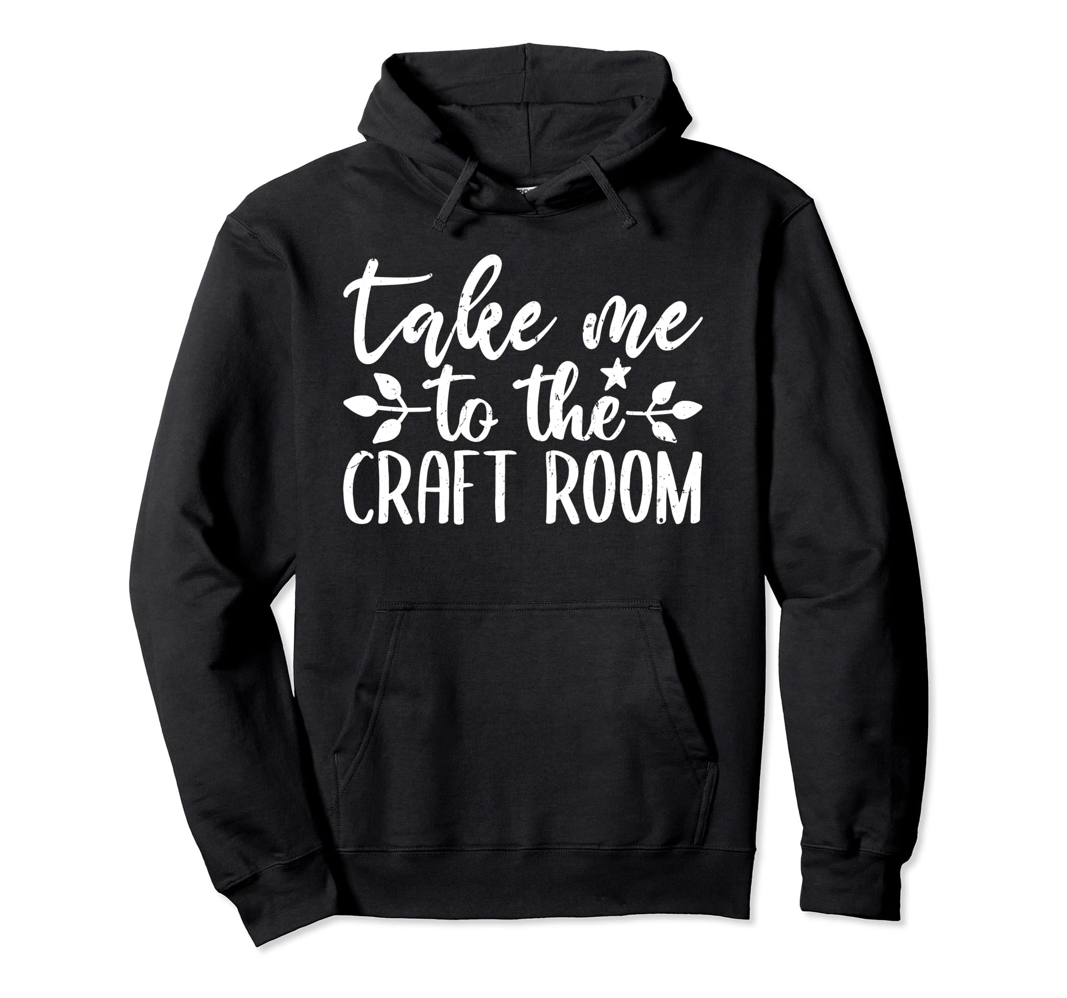 Take Me To Craft Room Crafting Sewing Hoodie - Minimalist Print for Adults - T-Shirt, Sweatshirt, Hoodie