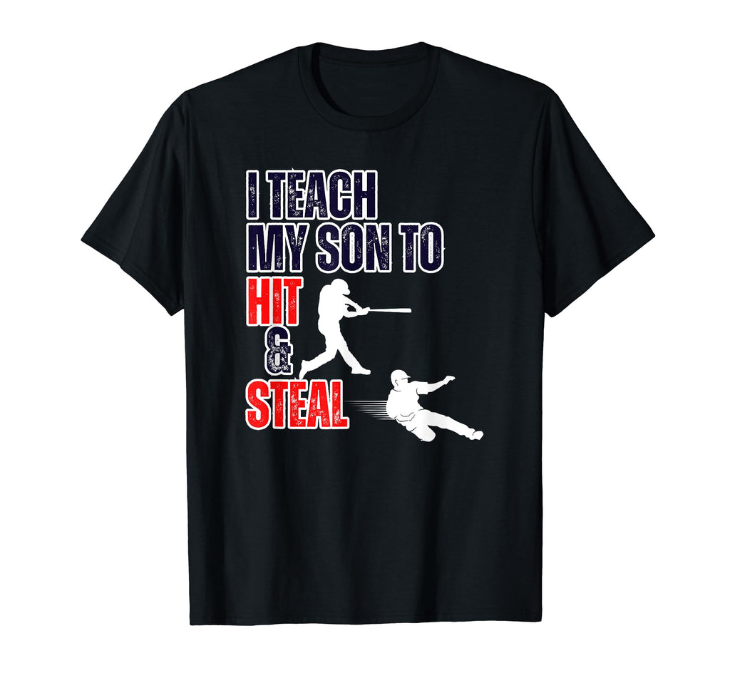 Funny I Teach My Son To Hit And Steal T-Shirt - Novelty Apparel for Adults - T-Shirt, Sweatshirt, Hoodie