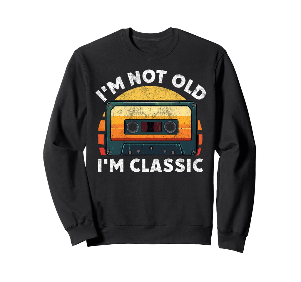 Im Not Old Im Funny Cassette Tape Sweatshirt - Streetwear Style Men Women - T-Shirt, Sweatshirt, Hoodie