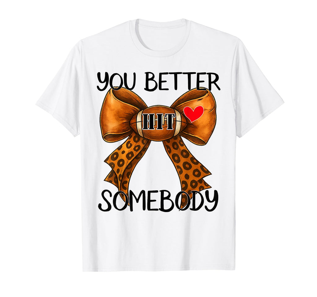 You Better Hit Somebody Game Day T-Shirt - Fun Novelty Design for Adults - T-Shirt, Sweatshirt, Hoodie