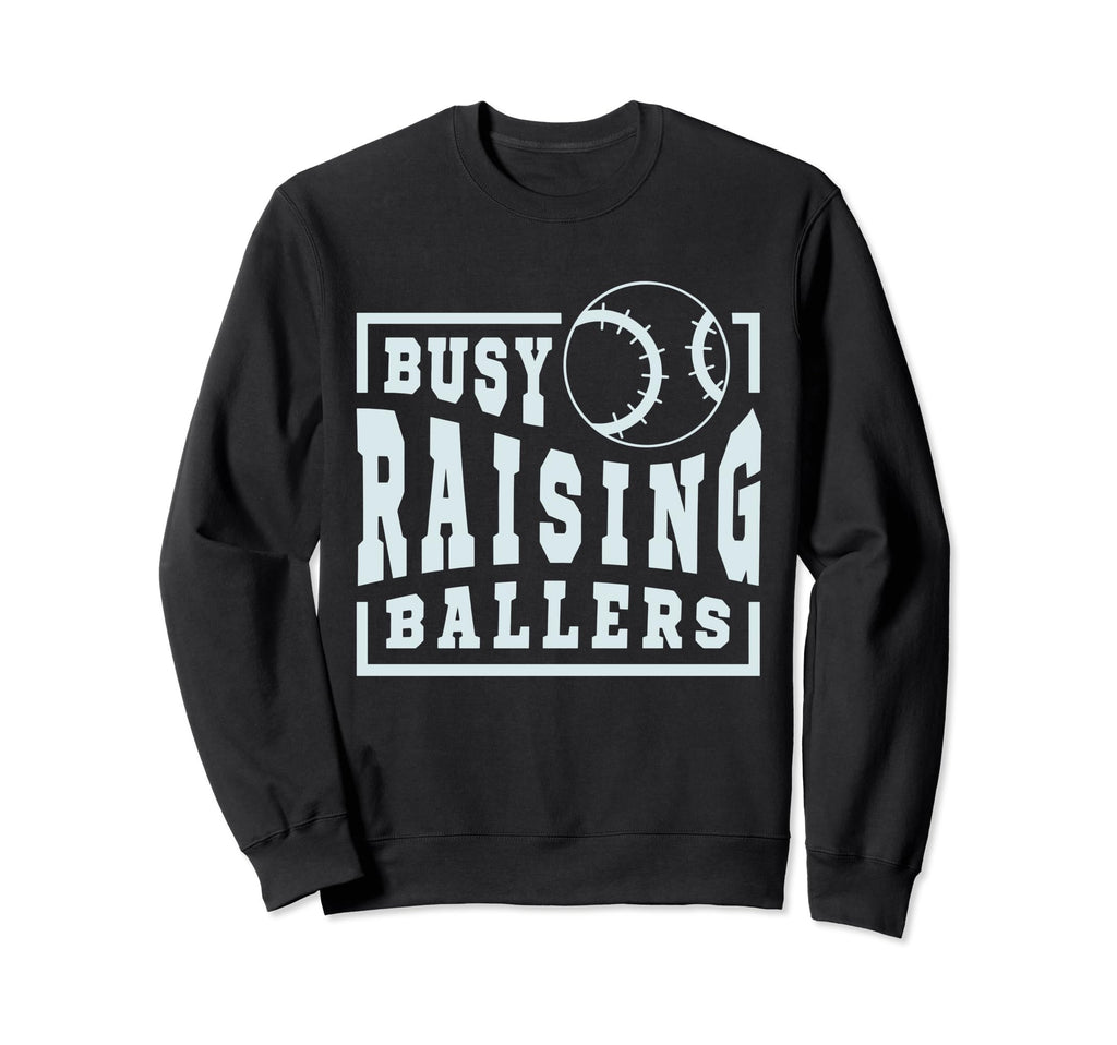 Busy Raising Ballers Funny Baseball Sweatshirt - Novelty Apparel Unisex - T-Shirt, Sweatshirt, Hoodie