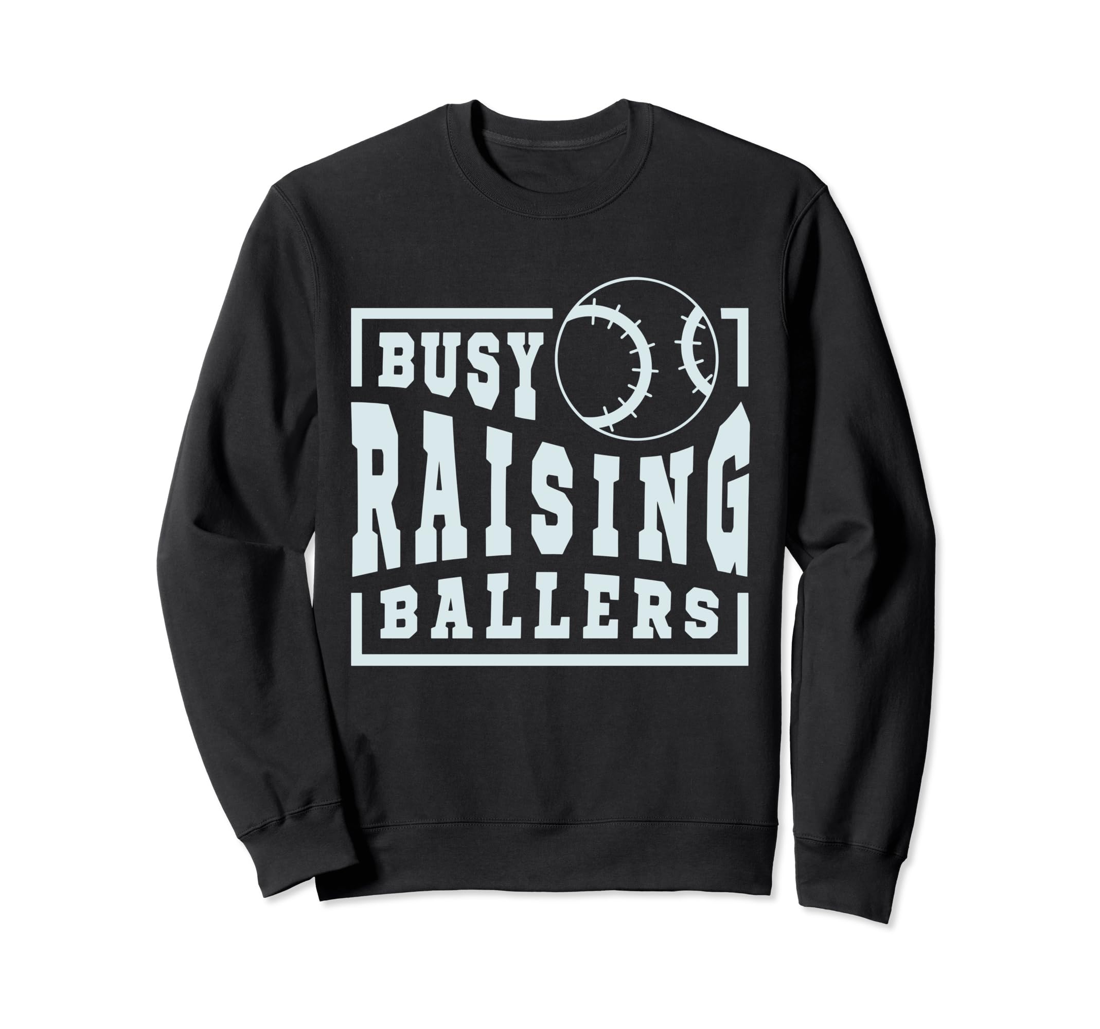 Busy Raising Ballers Funny Baseball Sweatshirt - Novelty Apparel Unisex - T-Shirt, Sweatshirt, Hoodie