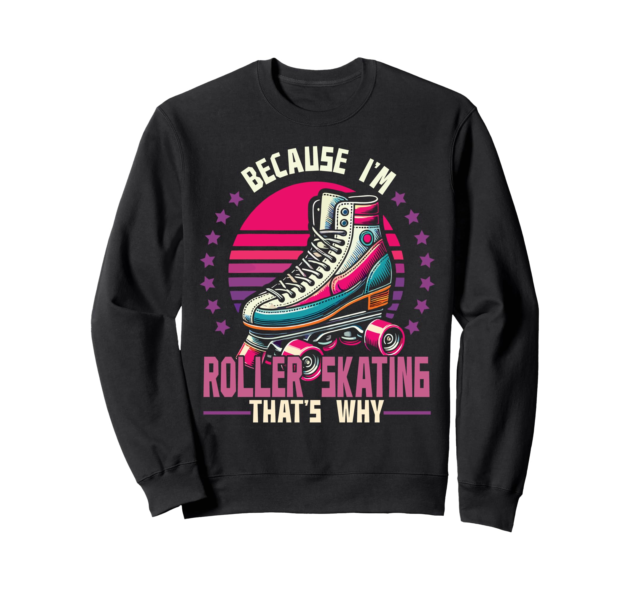 Roller Skating Skate 1970S Because Sweatshirt - Fun Novelty Design Unisex - T-Shirt, Sweatshirt, Hoodie