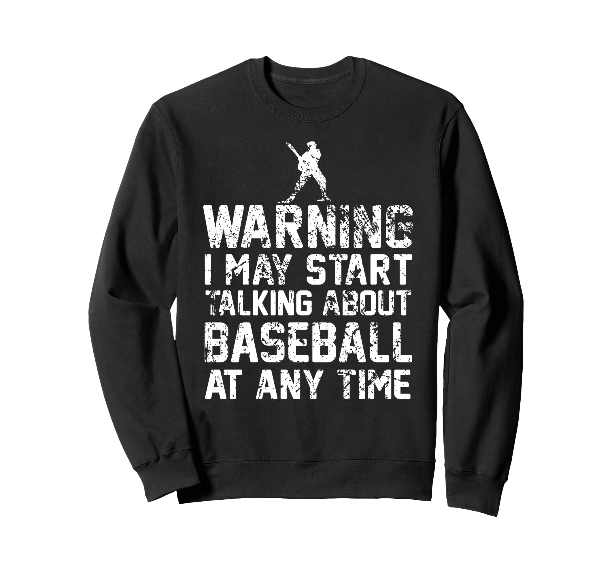 Baseball Funny Warning I May Start Sweatshirt - Unique Graphic Unisex - T-Shirt, Sweatshirt, Hoodie