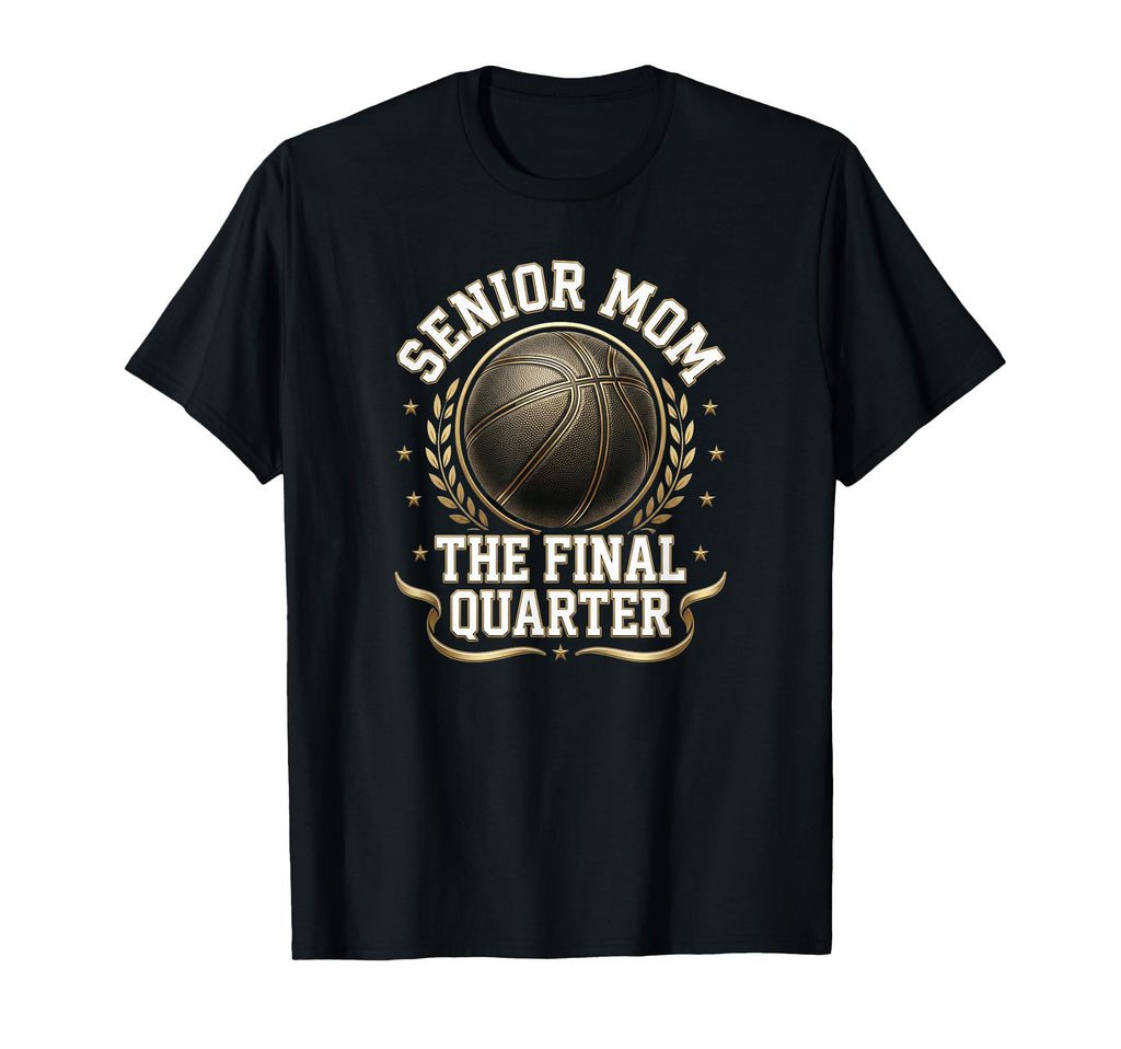 Senior Basketball Mom Final Quarter T-Shirt - Custom Art Print Men Women - T-Shirt, Sweatshirt, Hoodie