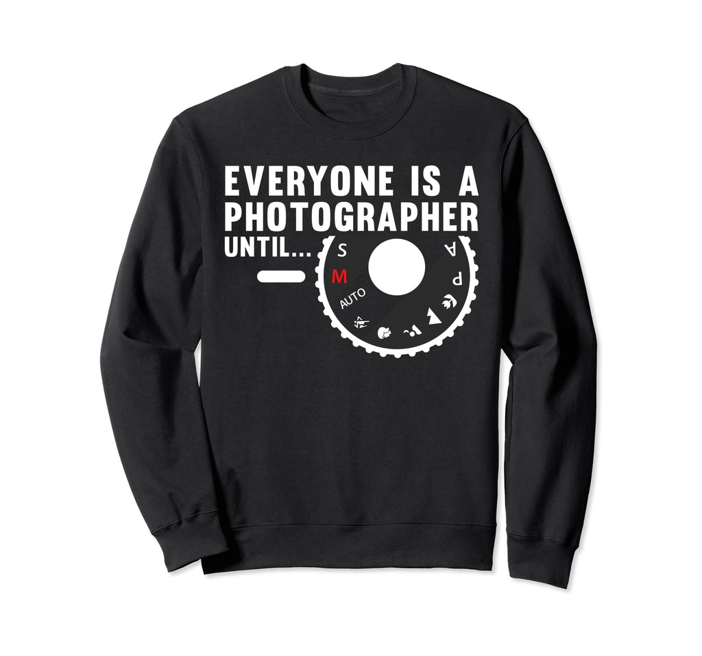 Funny Photographer Photography Sweatshirt - Fun Novelty Design Unisex - T-Shirt, Sweatshirt, Hoodie