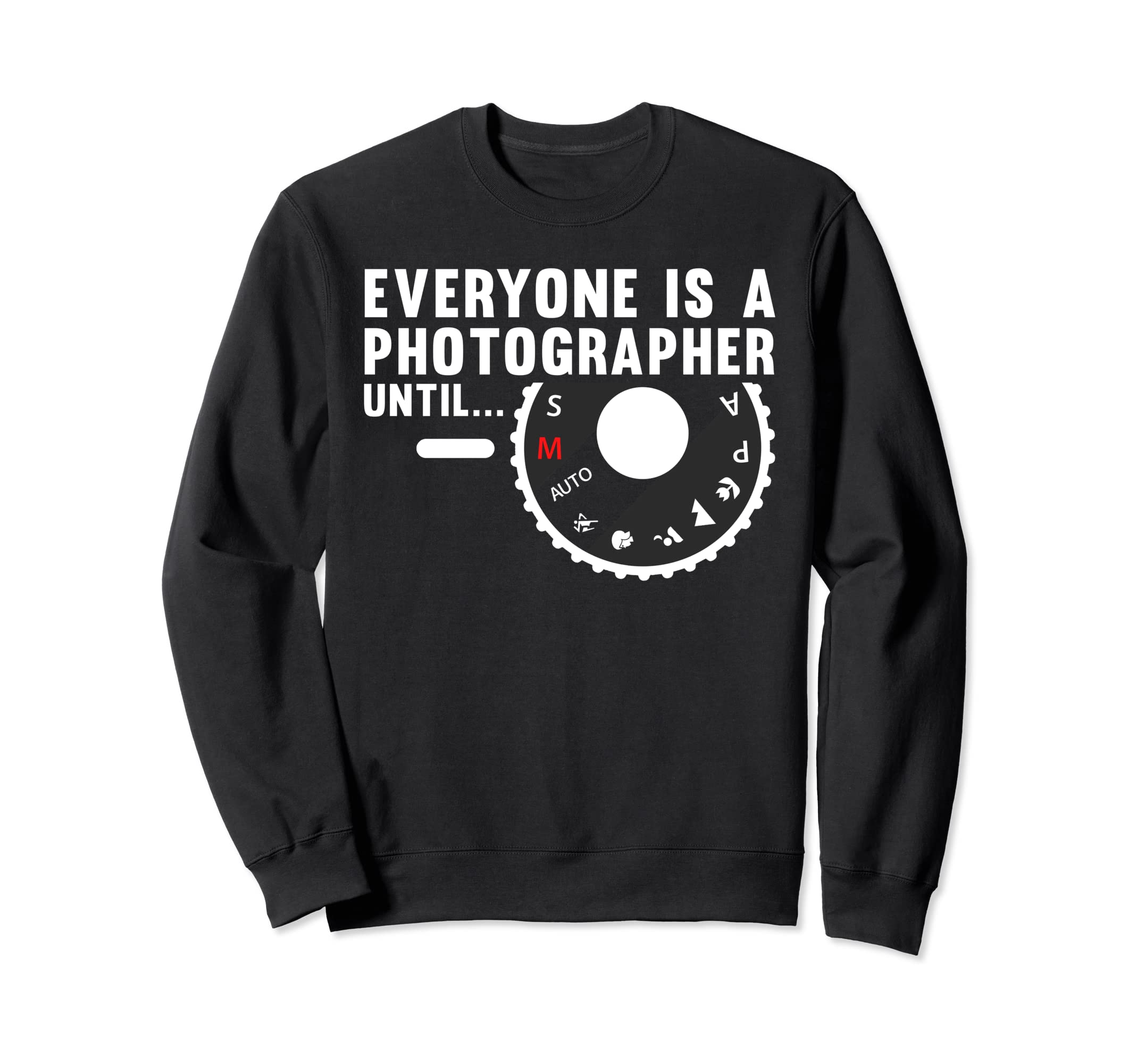 Funny Photographer Photography Sweatshirt - Fun Novelty Design Unisex - T-Shirt, Sweatshirt, Hoodie